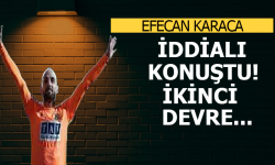 Efecan Karaca iddialı konuştu! İkinci devre...