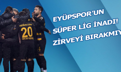 Eyüpspor'un Süper Lig inadı! Zirveyi bırakmıyor