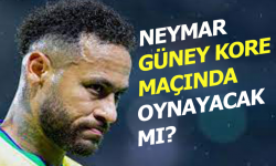 Neymar Güney Kore maçında oynayacak mı?