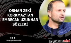 Osman Zeki Korkmaz'tan Emrecan Uzunhan sözleri