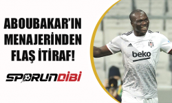 Aboubakar'ın menajerinden flaş itiraf!