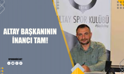 Altay Başkanının İnancı Tam!