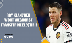 Roy Keane'den Wout Weghorst transferine eleştiri!