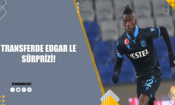 Transferde Edgar Le sürprizi!