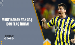 Mert Hakan Yandaş için flaş iddia!