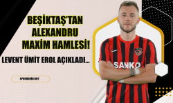 Beşiktaş'tan Alexandru Maxim hamlesi!
