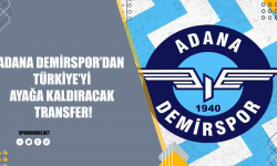 Adana Demirspor'dan Türkiye'yi ayağa kaldıracak transfer!