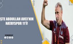 İşte Abdullah Avcı'nın Hatayspor 11'i!