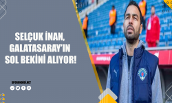 Selçuk İnan, Galatasaray'ın sol bekini alıyor!