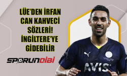 Lüe'den İrfan Can Kahveci Sözleri! İngiltere'ye Gidebilir...