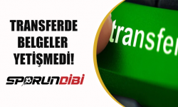 Transferde belgeler yetişmedi!