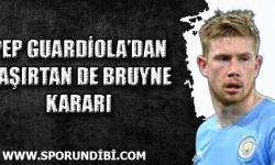 Pep Guardiola'dan şaşırtan De Bruyne kararı!