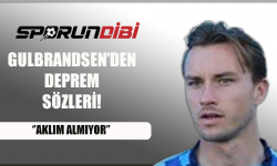 Gulbrandsen'den deprem sözleri! ''Aklım almıyor''
