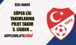 Süper Lig takımlarına pilot takım 3. ligden...