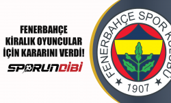 Fenerbahçe kiralık oyuncular için kararını verdi!