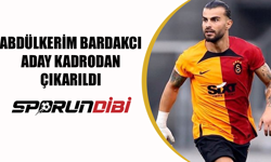 Abdülkerim Bardakcı aday kadrodan çıkarıldı!
