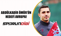 Abdülkadir Ömür'ün hedefi Avrupa!