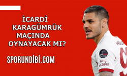İcardi Karagümrük maçında oynayacak mı?