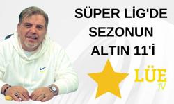 Süper Ligde Sezonun Altın 11'i!