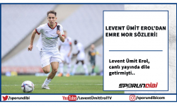 Levent Ümit Erol'dan Emre Mor sözleri!