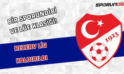 Bir Sporundibi ve Lüe klasiği! Rezerv Lig kaldırıldı..