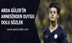 Arda Güler'in annesinden duygu dolu sözler