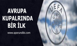 Avrupa kupalarında bir ilk!