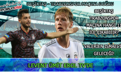 Beşiktaş - Trabzonspor maçına doğru