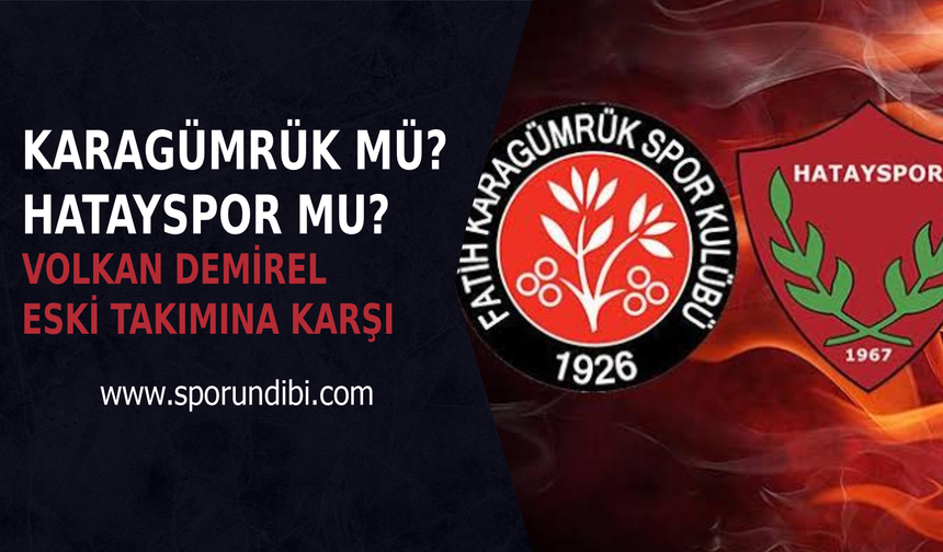 Karagümrük mü? Hatayspor mu? Volkan Demirel eski takımına karşı