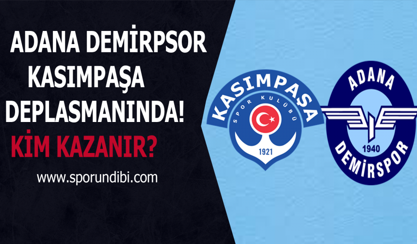 Adana Demirspor Kasımpaşa deplasmanında! Kim Kazanır?