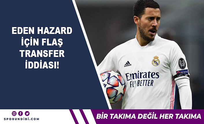 Eden Hazard için flaş transfer iddiası!