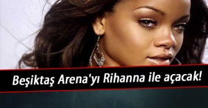 Beşiktaş Arena#039;yı Rihanna ile...