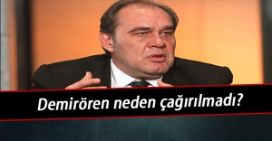 Demirören neden çağırılmadı?