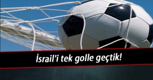 İsrail'i tek golle geçtik!