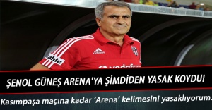 Şenol Güneş Arena'ya şimdiden yasak koydu!