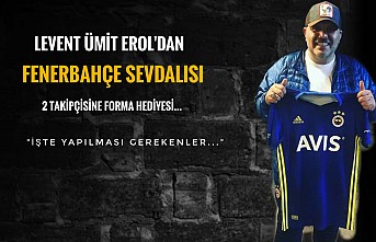 Levent Ümit Erol'dan Fenerbahçe sevdalısı 2 takipçisine forma hediyesi...