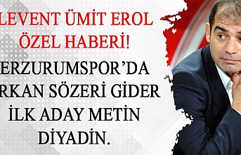 Erzurumspor'da Erkan Sözeri gider! İlk aday Metin Diyadin