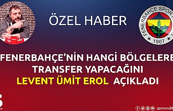 Fenerbahçe hangi bölgelere transfer yapacak? Levent...