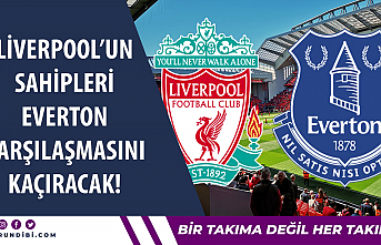 Liverpool'un sahipleri Everton karşılaşmasını...