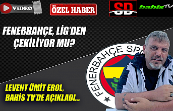 Fenerbahçe, ligden çekiliyor mu? Levent Ümit Erol,...