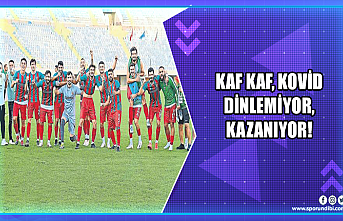 Kaf Kaf, Kovid dinlemiyor, kazanıyor!