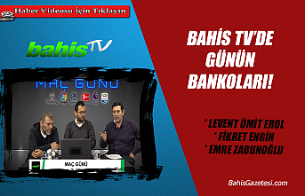 Bahis Tv'de Günün Bankoları!