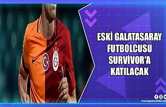 Eski Galatasaraylı Survivor'da !