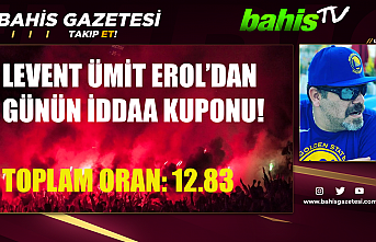 Levent Ümit Erol'dan Günün İddaa Kuponu!