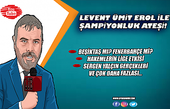 Levent Ümit Erol ile şampiyonluk ateşi!