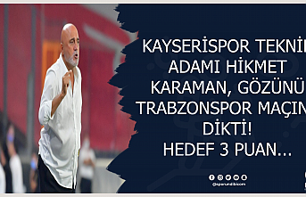 Kayserispor teknik adamı Hİkmet Karaman, gözünü...