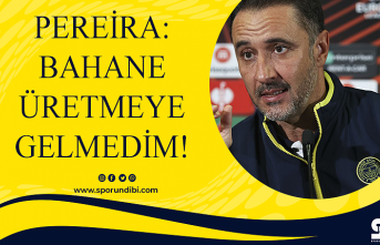 Pereira: Bahane üretmeye gelmedim!