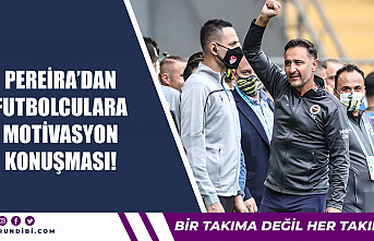 Pereira'dan futbolculara motivasyon konuşması!
