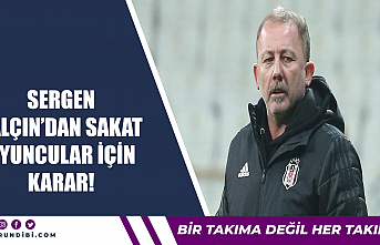 Sergen Yalçın'dan sakat oyuncular için karar!