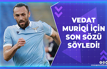 Vedat Muriqi için son sözü söyledi!